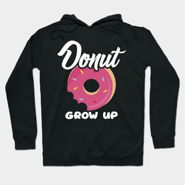 Cute & Funny Donut Grow Up Pun Do Not Grow Up! Joke Hoodie by theperfectpresents